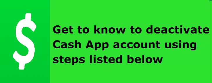 Want to deactivate Cash App account? Ge to know the steps below.