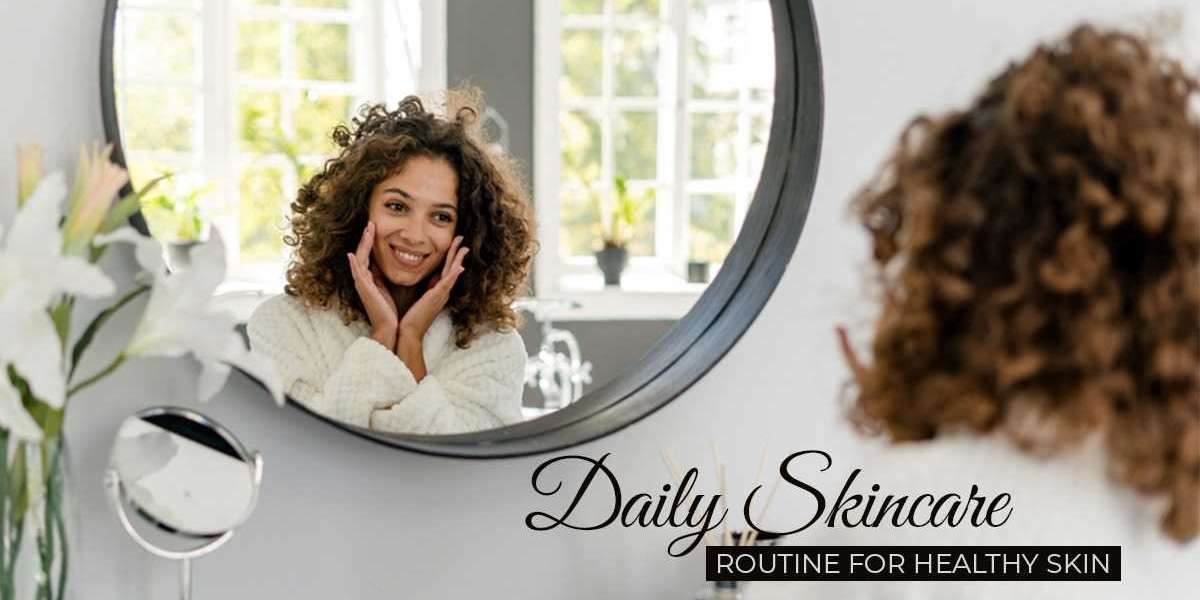 Daily Skincare Routine for Healthy Skin