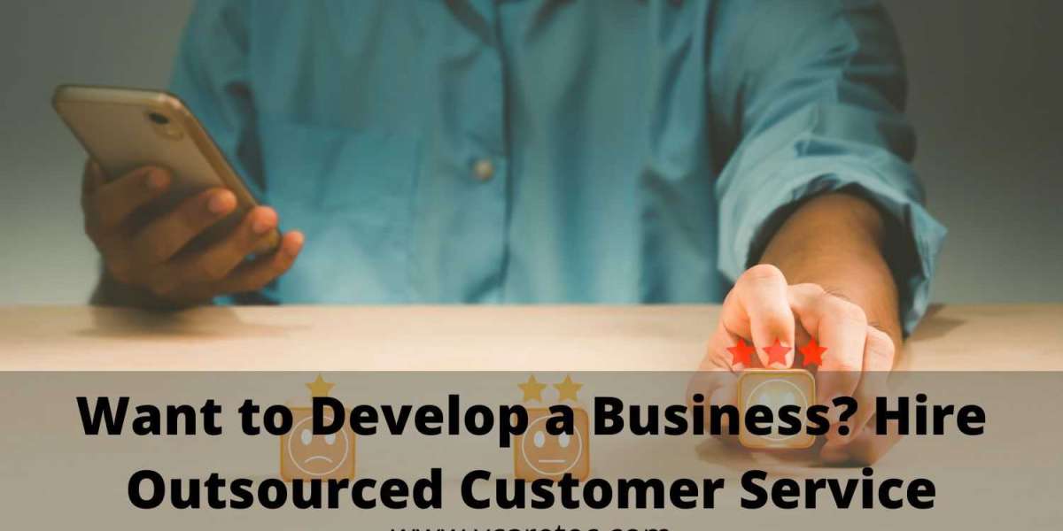Want to develop a business? Hire outsourced customer service