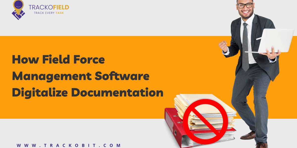 How Field Force Management Software Digitalize Documentation