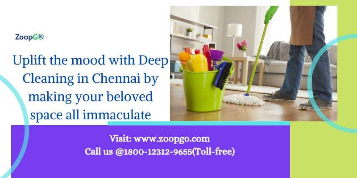 Uplift the mood with Deep Cleaning in Chennai by making your beloved space all immaculate