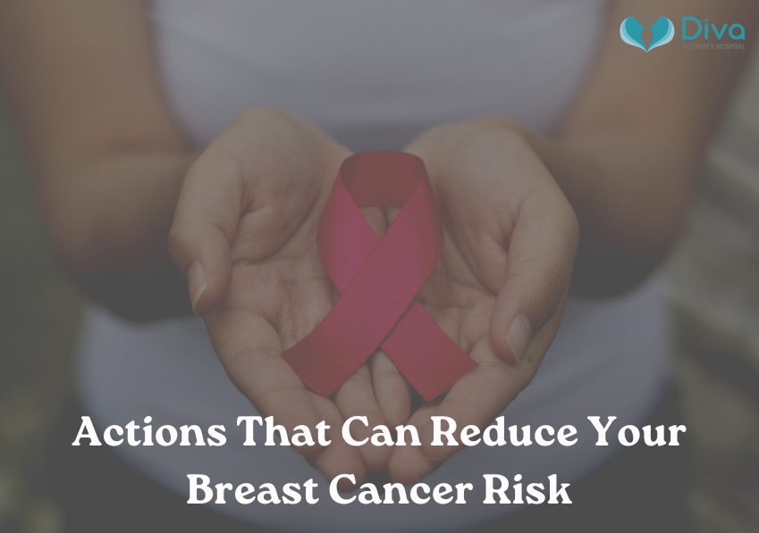 Actions That Can Reduce Your Breast Cancer Risk | Diva Hospital