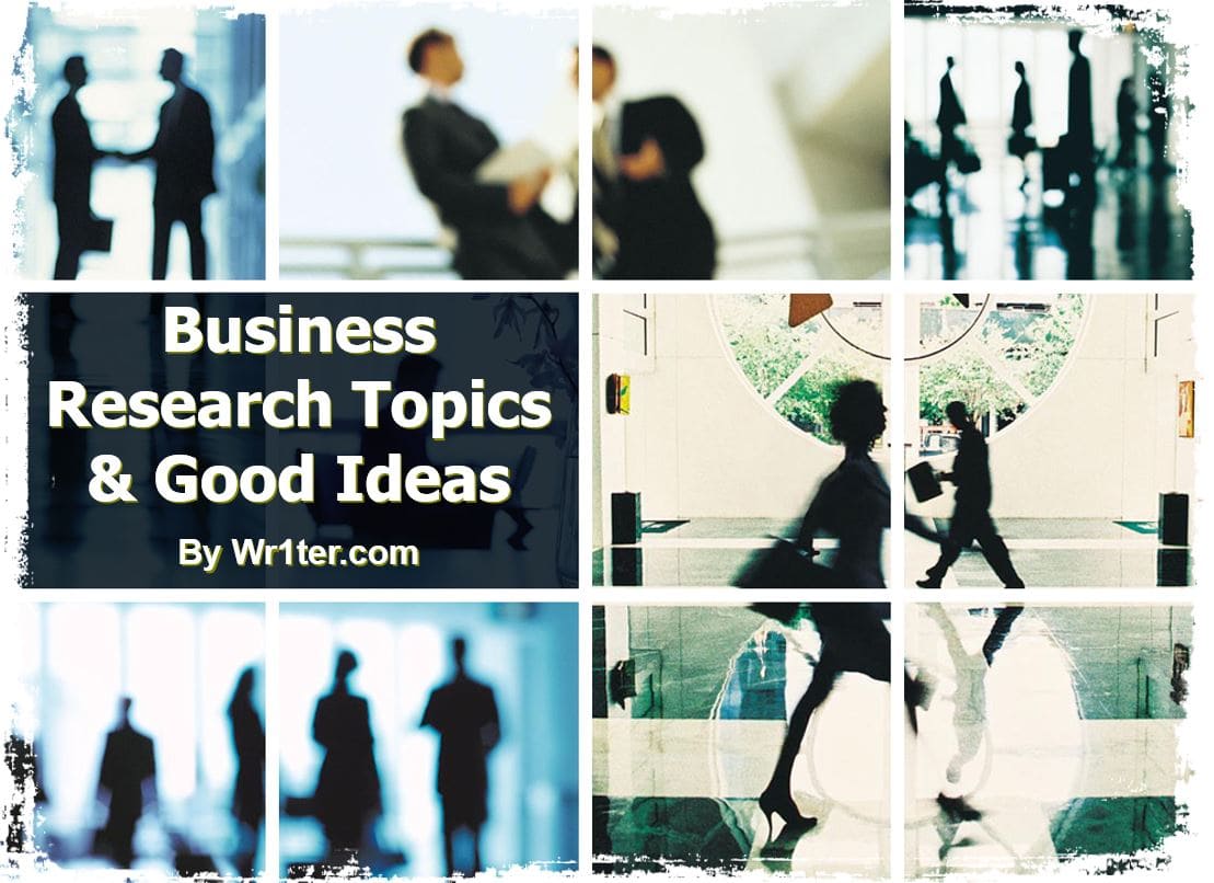 470 Business Research Topics & Good Ideas – Wr1ter