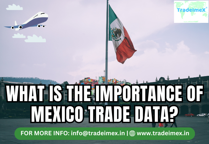 WHAT IS THE IMPORTANCE OF MEXICO TRADE DATA?