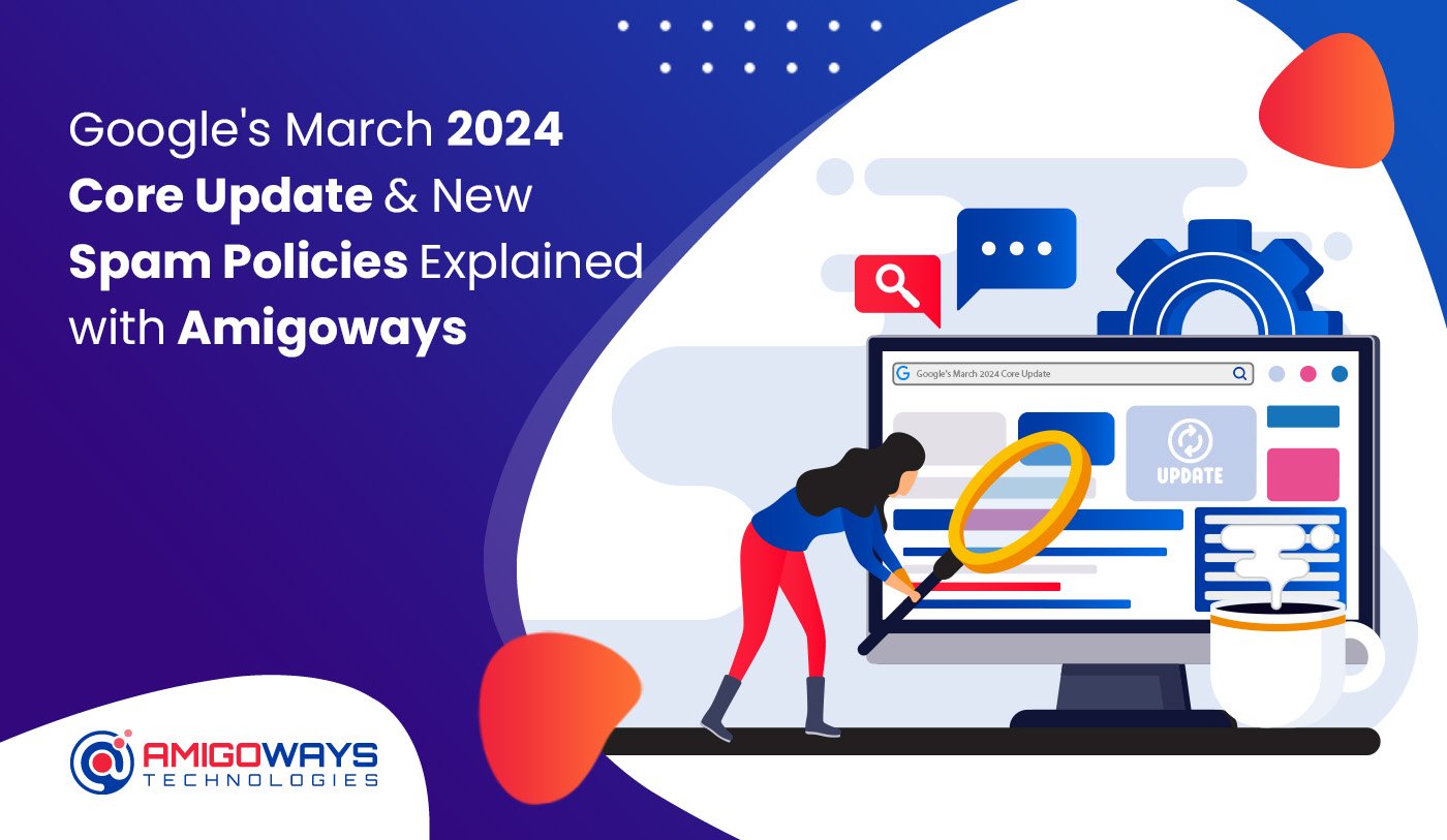 Google's March 2024 Core Updates & New Spam Policies Explained With Amigoways