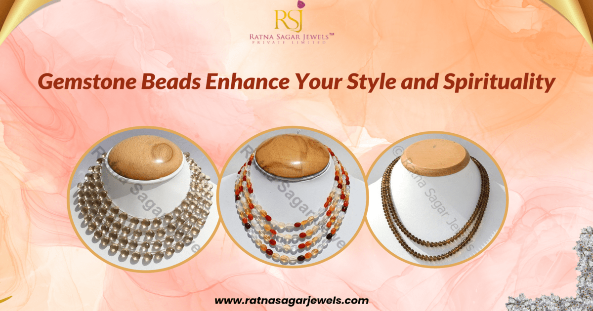 Gemstone Beads: Enhance Your Style and Spirituality